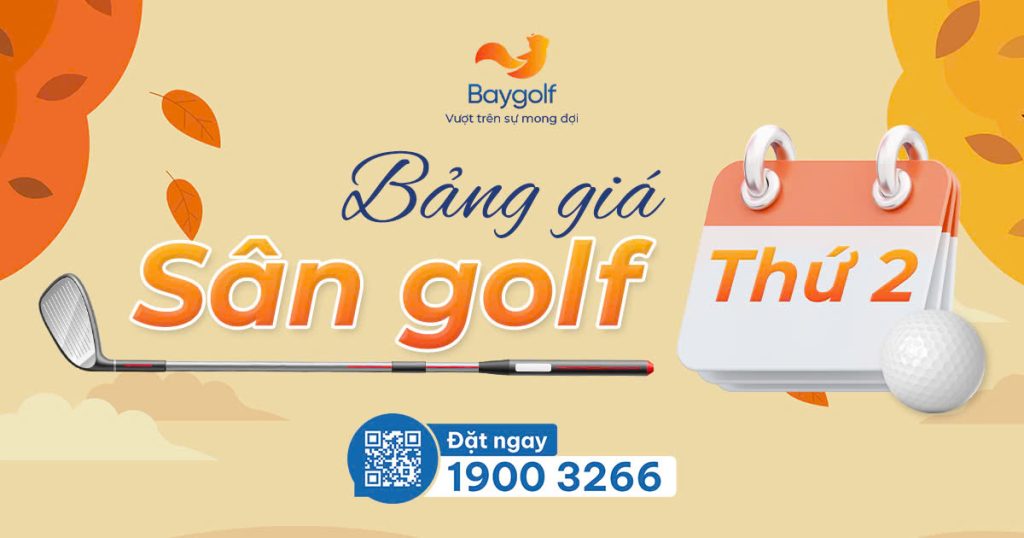 Bảng giá sân golf Thứ 2 ưu đãi từ Baygolf