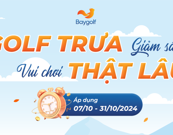 GOLF GIỜ TRƯA GIẢM SÂU - VUI CHƠI THẬT LÂU