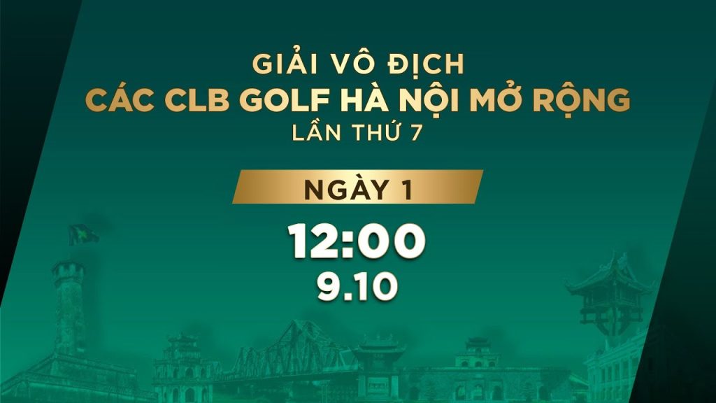 Ngày 1 - Giải vô địch CLB golf Hà Nội