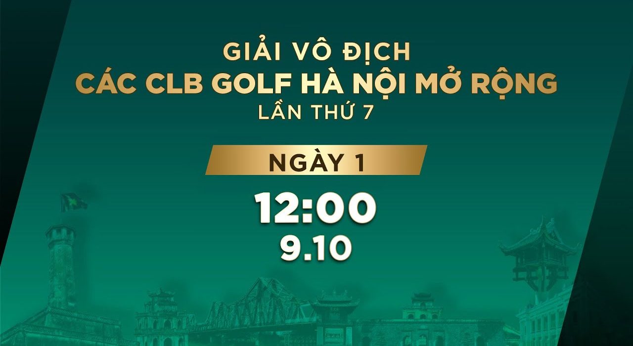 Ngày 1 - Giải vô địch CLB golf Hà Nội