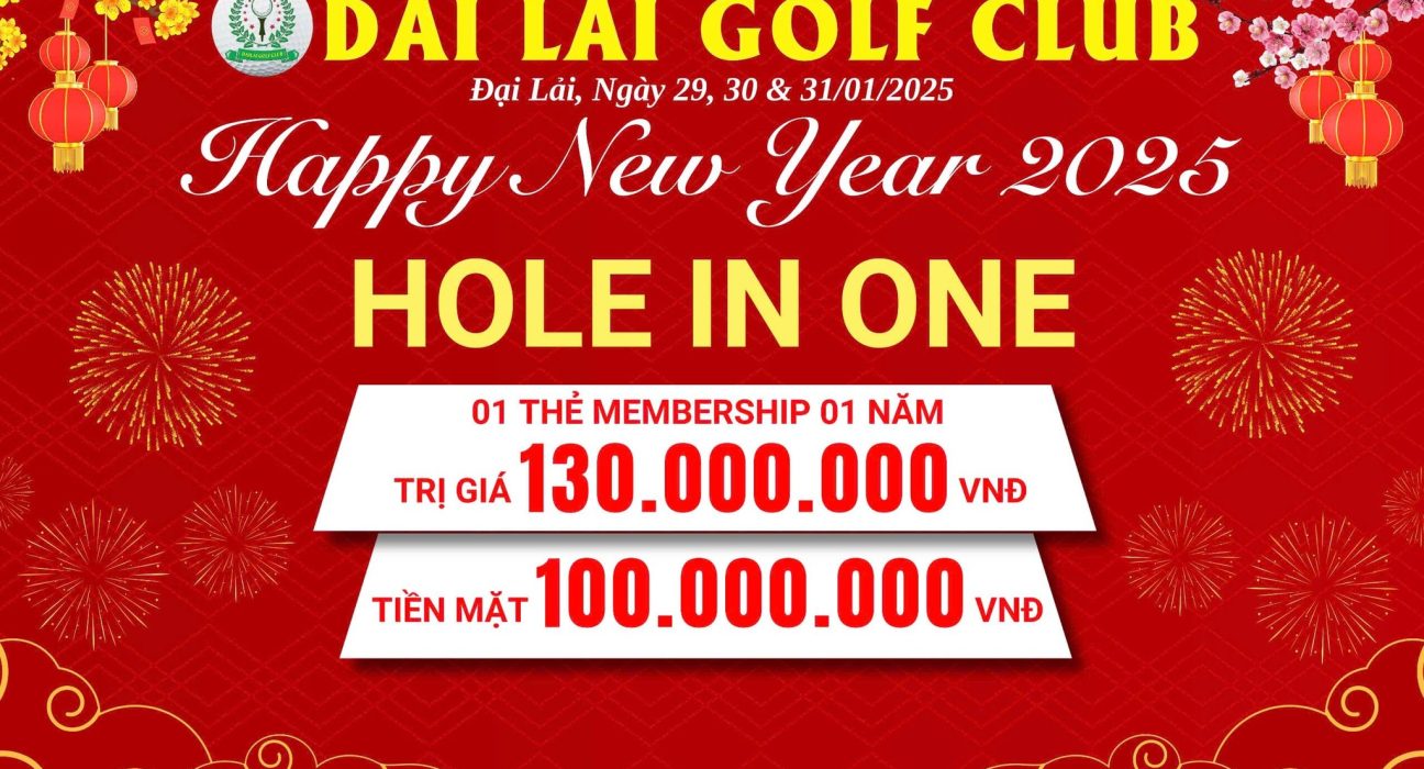 Khởi Đầu Năm Mới Đẳng Cấp Tại Đại Lải Golf Club Với Chương Trình HOLE IN ONE Hấp Dẫn