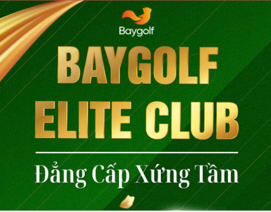 CHÍNH THỨC RA MẮT BAYGOLF ELITE CLUB – HÀNH TRÌNH TẬN HƯỞNG GOLF ĐỈNH CAO