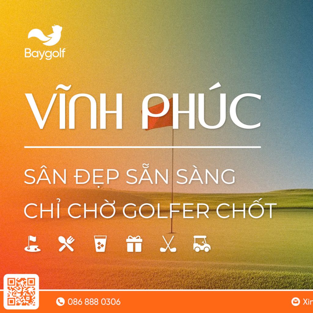 VĨNH PHÚC – SÂN GOLF ĐẸP SẴN SÀNG, CHỈ CHỜ GOLFER CHỐT!