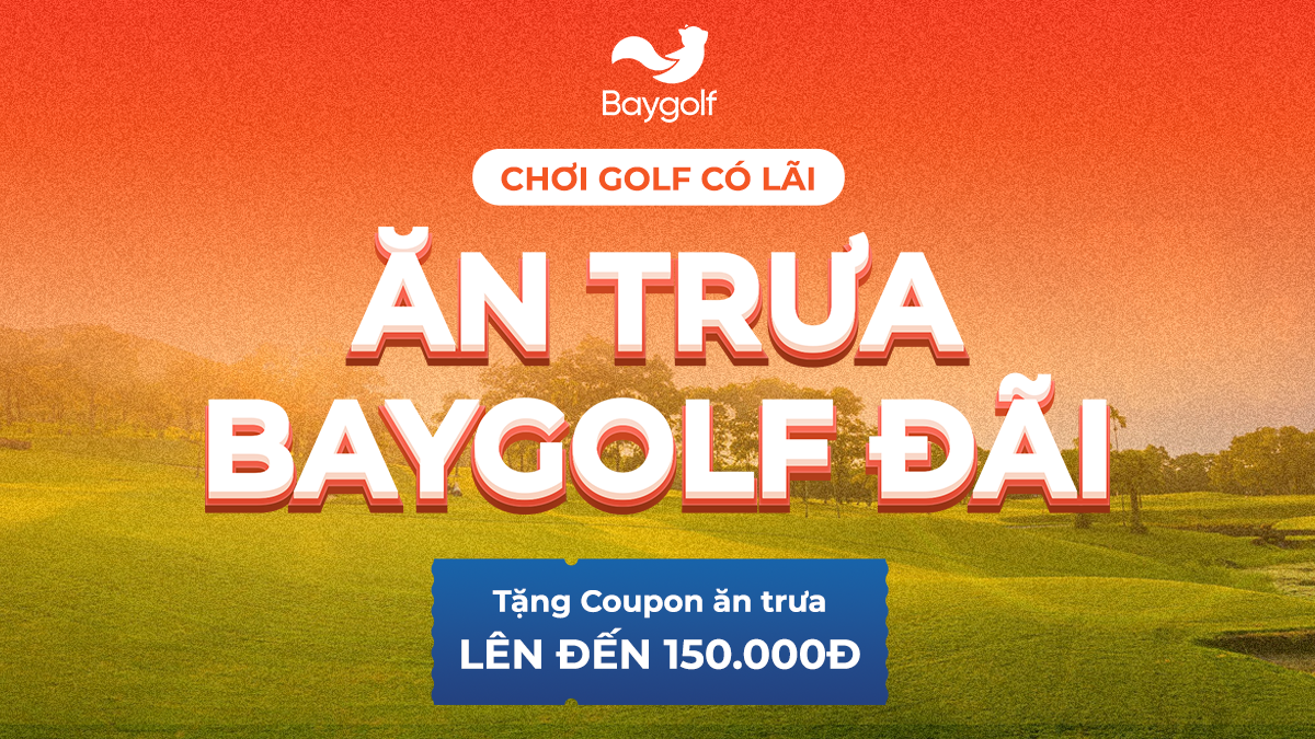 CHƠI GOLF CÓ LÃI – NHẬN NGAY COUPON ĂN SÁNG/TRƯA 150K TỪ BAYGOLF!