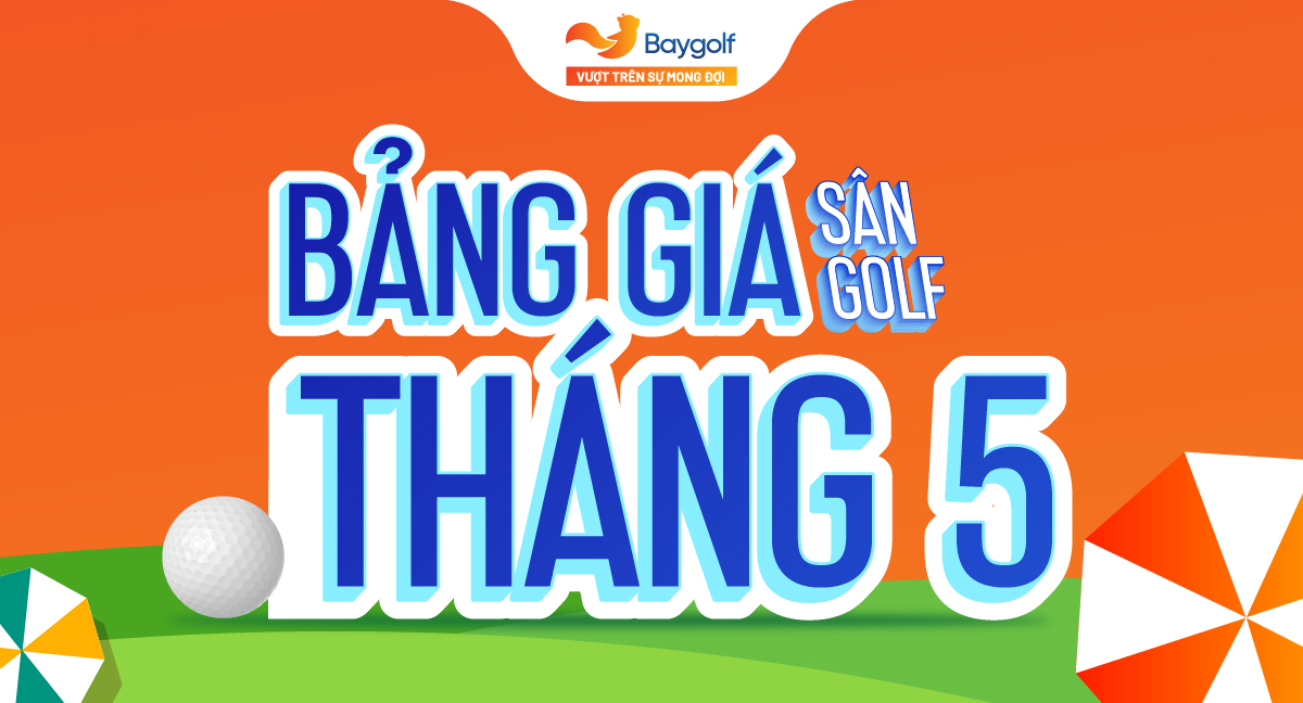 bảng giá sân golf tháng 5